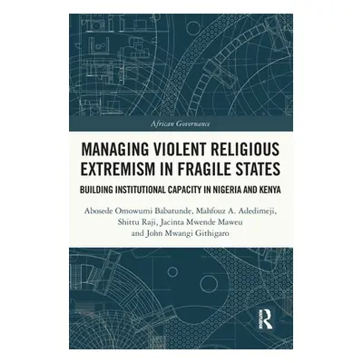 "Managing Violent Religious Extremism in Fragile States: Building Institutional Capacity in Nige