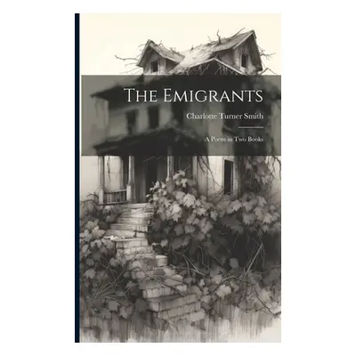 "The Emigrants; a Poem in two Books" - "" ("Smith Charlotte Turner")