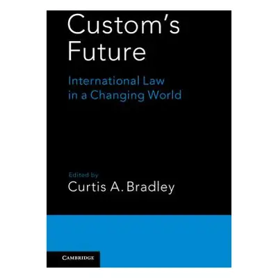 "Custom's Future: International Law in a Changing World" - "" ("Bradley Curtis a.")