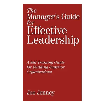 "The Manager's Guide for Effective Leadership: A Self Training Guide for Building Superior Organ