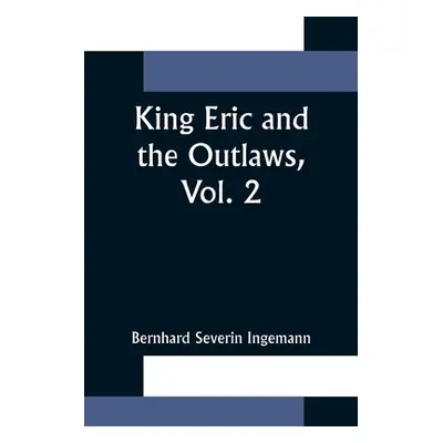 "King Eric and the Outlaws, Vol. 2 or, the Throne, the Church, and the People in the Thirteenth 