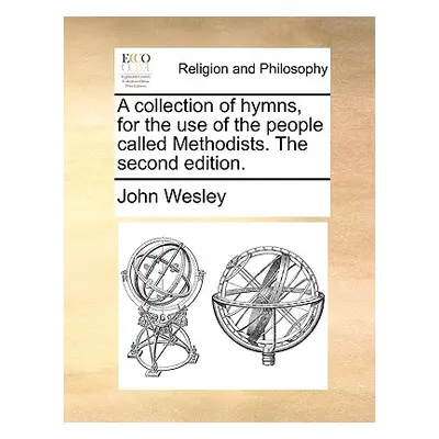 "A collection of hymns, for the use of the people called Methodists. The second edition." - "" (