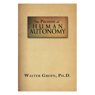 "The Promise Of Human Autonomy" - "" ("Walter Gruen")