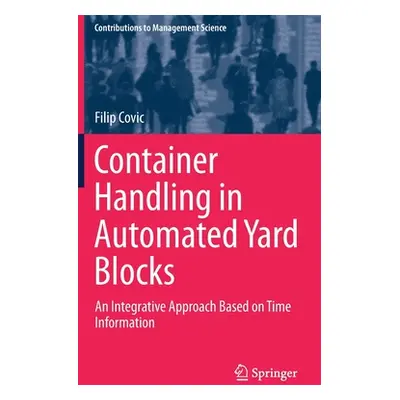 "Container Handling in Automated Yard Blocks: An Integrative Approach Based on Time Information"