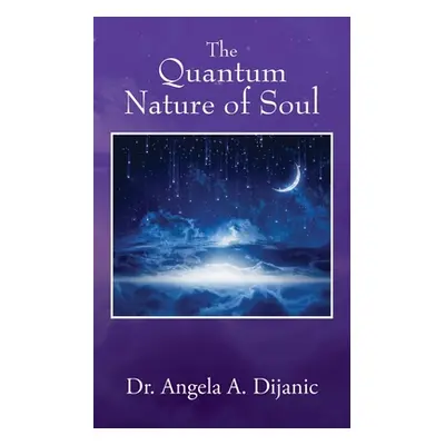 "The Quantum Nature of Soul" - "" ("Dijanic Angela a.")