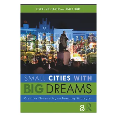 "Small Cities with Big Dreams: Creative Placemaking and Branding Strategies" - "" ("Richards Gre