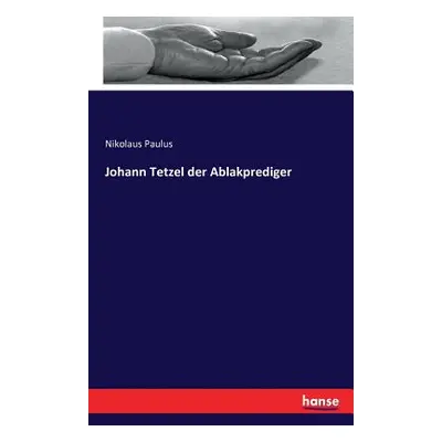 "Johann Tetzel der Ablakprediger" - "" ("Paulus Nikolaus")