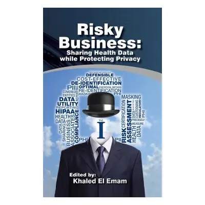 "Risky Business: Sharing Health Data While Protecting Privacy" - "" ("El Emam Khaled")