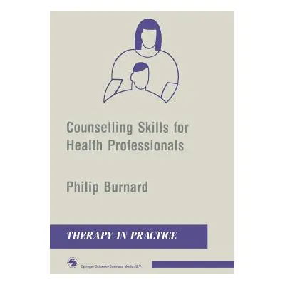 "Counselling Skills for Health Professionals" - "" ("Burnard Philip")