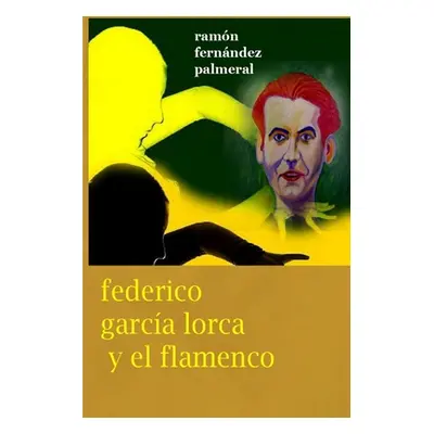 "Federico Garca Lorca y el Flamenco" - "" ("Fernandez Palmeral Ramon")