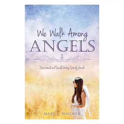 "We Walk Among Angels" - "" ("Wagner Mary J.")