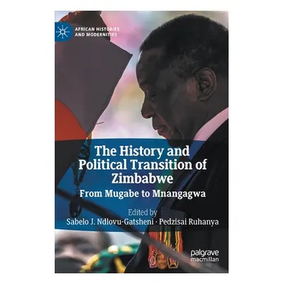 "The History and Political Transition of Zimbabwe: From Mugabe to Mnangagwa" - "" ("Ndlovu-Gatsh