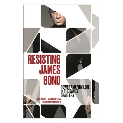 "Resisting James Bond: Power and Privilege in the Daniel Craig Era" - "" ("Lindner Christoph")