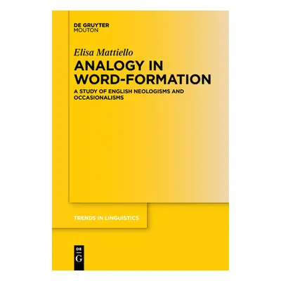 "Analogy in Word-Formation: A Study of English Neologisms and Occasionalisms" - "" ("Mattiello E