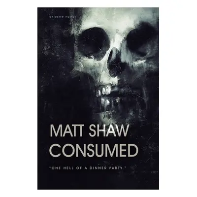 "Consumed: A Novel of Extreme Horror and Gore" - "" ("Shaw Matt")