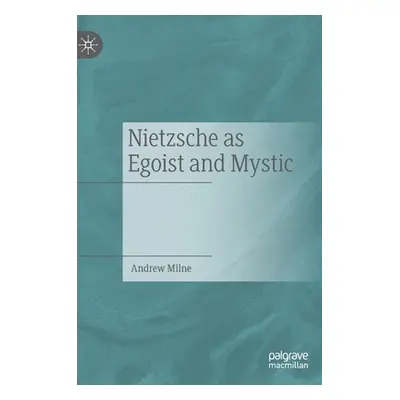 "Nietzsche as Egoist and Mystic" - "" ("Milne Andrew")