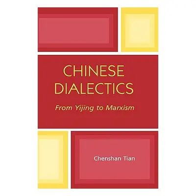 "Chinese Dialectics: From Yijing to Marxism" - "" ("Tian Chenshan")