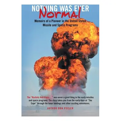 "Nothing Was Ever Normal: Memoirs of a Pioneer in the United States Missile and Space Programs" 