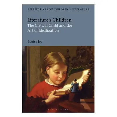 "Literature's Children: The Critical Child and the Art of Idealization" - "" ("Joy Louise")