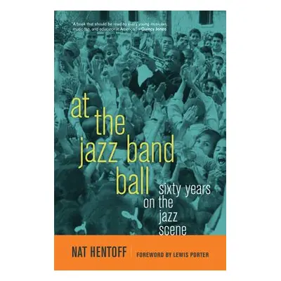 "At the Jazz Band Ball: Sixty Years on the Jazz Scene" - "" ("Hentoff Nat")