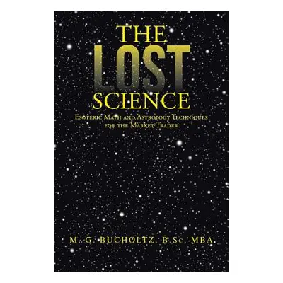 "The Lost Science: Esoteric Math and Astrology Techniques for the Market Trader" - "" ("Bucholtz