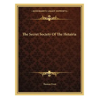 "The Secret Society Of The Hetairia" - "" ("Frost Thomas")