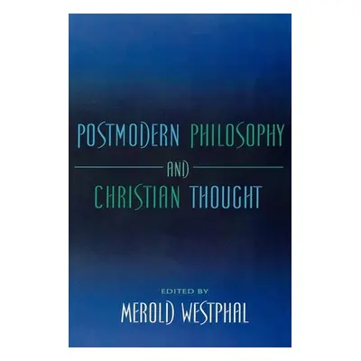 "Postmodern Philosophy and Christian Thought" - "" ("Westphal Merold")