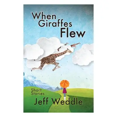 "When Giraffes Flew" - "" ("Weddle Jeff")