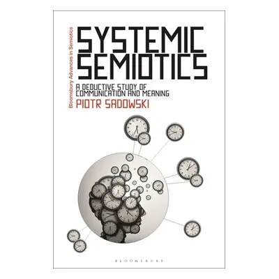 "Systemic Semiotics: A Deductive Study of Communication and Meaning" - "" ("Sadowski Piotr")