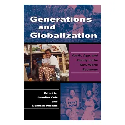 "Generations and Globalization: Youth, Age, and Family in the New World Economy" - "" ("Cole Jen