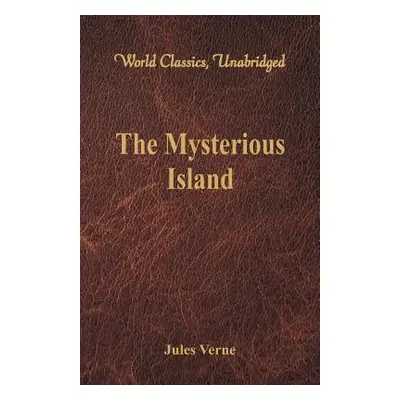 "The Mysterious Island (World Classics, Unabridged)" - "" ("Verne Jules")