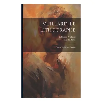 "Vuillard, le lithographe: Pastels, gouaches, dessins" - "" ("Vuillard Edouard")