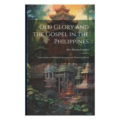 "Old Glory and the Gospel in the Philippines: Notes Gathered During Professional and Missionary 