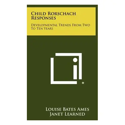 "Child Rorschach Responses: Developmental Trends From Two To Ten Years" - "" ("Ames Louise Bates