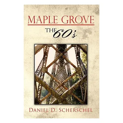 "Maple Grove The 60's" - "" ("Scherschel Daniel D.")