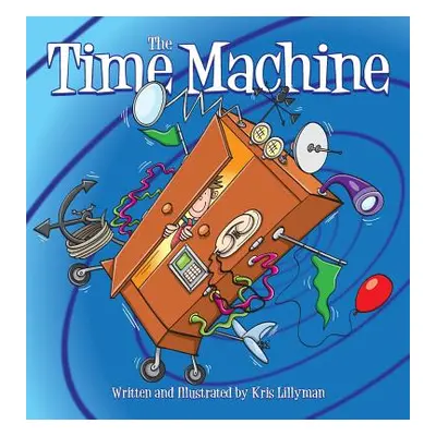 "The Time Machine (Hard Cover): Hop On Board To Visit History In The Making!" - "" ("Lillyman Kr