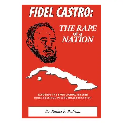 "Fidel Castro: The Rape of a Nation" - "" ("Pedraja Rafael R.")