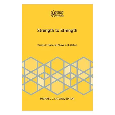 "Strength to Strength: Essays in Honor of Shaye J. D. Cohen" - "" ("Satlow Michael L.")