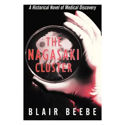 "The Nagasaki Cluster: A Historical Novel of Medical Discovery" - "" ("Beebe Blair")