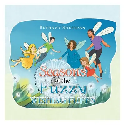 "Seasons of the Fuzzy Wishing Puffs" - "" ("Sheridan Bethany")