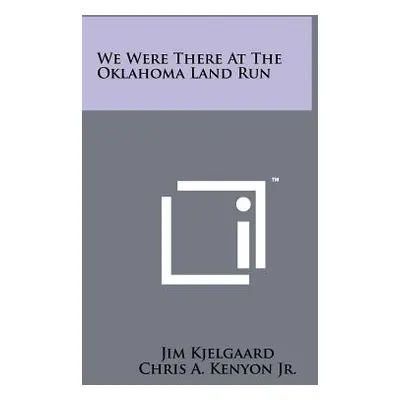 "We Were There At The Oklahoma Land Run" - "" ("Kjelgaard Jim")