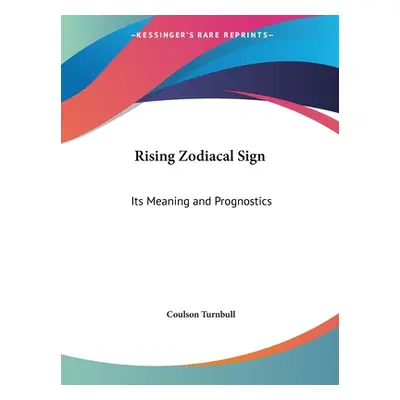 "Rising Zodiacal Sign: Its Meaning and Prognostics" - "" ("Turnbull Coulson")