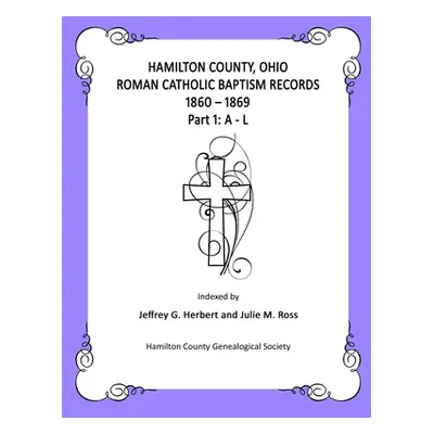 "Hamilton County, Ohio Roman Catholic Baptism Records - 1860 - 1869: Part 1: A - L" - "" ("Ross 