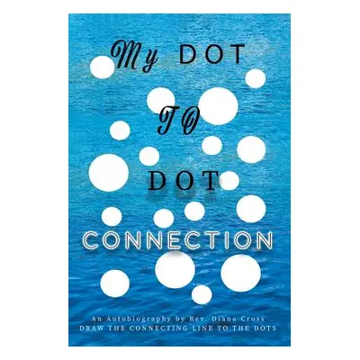 "My Dot to Dot Connection: An Autobiography" - "" ("Cross Diane")