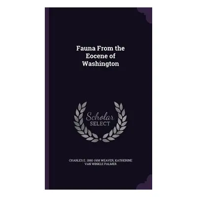 "Fauna From the Eocene of Washington" - "" ("Weaver Charles E. 1880-1958")