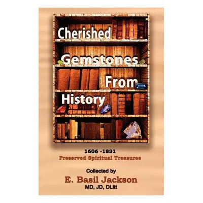 "Cherished Gemstones from History: 1606 - 1831 Preserved Spiritual Treasure" - "" ("Jackson E. B