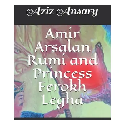 "Amir Arsalan Rumi and Princess Ferokh Legha" - "" ("Ansary Aziz")