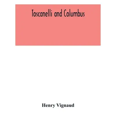 "Toscanelli and Columbus. The letter and chart of Toscanelli on the route to the Indies by way o