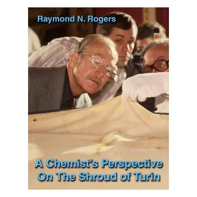 "A Chemist's Perspective On The Shroud of Turin" - "" ("Rogers Raymond N.")