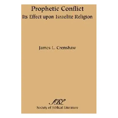 "Prophetic Conflict: Its Effect Upon Israelite Religion" - "" ("Crenshaw James L.")